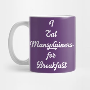 I eat mansplainers for breakfast white Mug